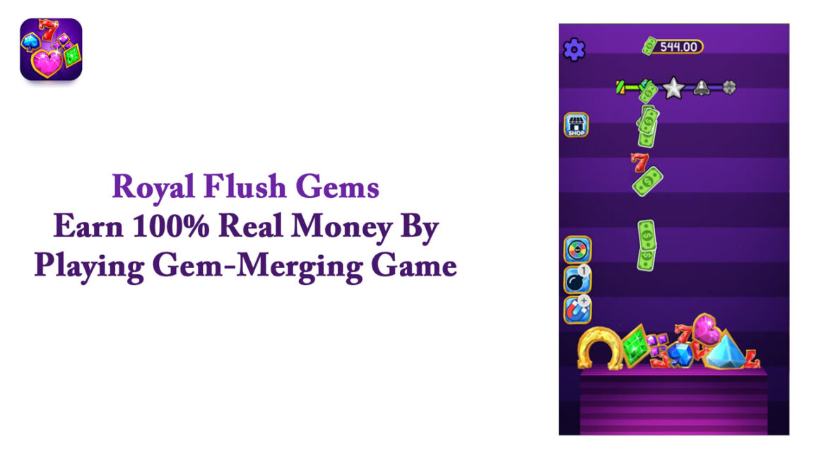 Royal Flush Gems – Earn 100% Real Money By Playing Gem-Merging