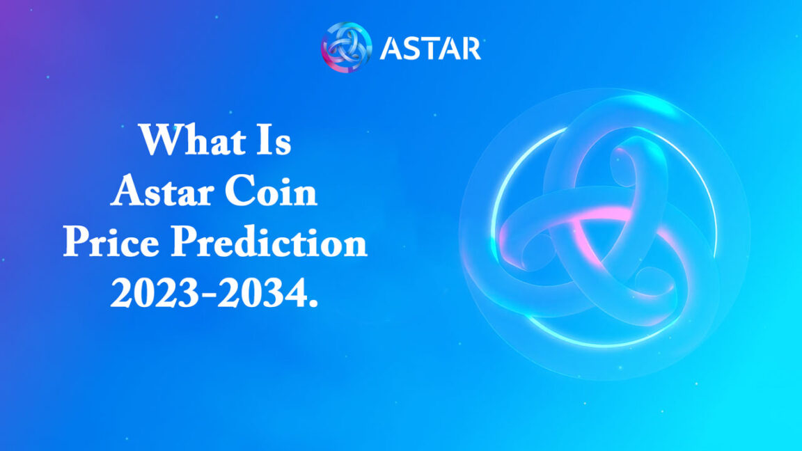 What Is Astar Coin Price Prediction 2023-2034