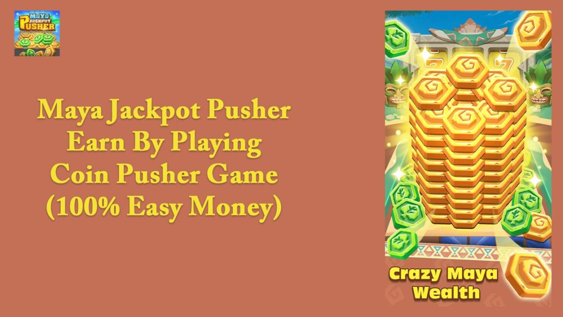 Maya Jackpot Pusher – Earn By Playing Coin Pusher Game (100% Easy Money)