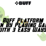 Buff Platform – Earn By Playing Games with 3 Easy Ways