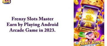 Frenzy Slots Master – Earn by Playing Android Arcade Game in 2023