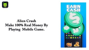 Alien Crush – Make 100% Real Money by Playing Mobile Game