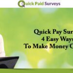 Quick Pay Survey – 4 Easy Ways To Make Money