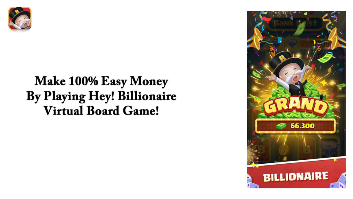 Make 100% Easy Money By Playing Hey! Billionaire Virtual Board Game!