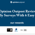 Opinion Outpost Review – Earn By Surveys With 6 Easy Ways