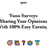 Yuno Surveys – Sharing Your Opinions with 100% Easy Earning