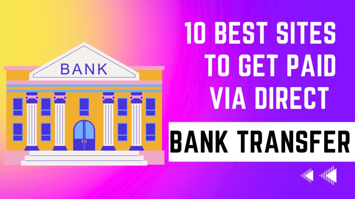 10 Best Sites To Get Paid Via Direct Bank Transfer