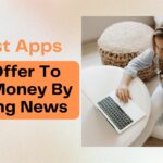 5 Best Apps That Offer To Earn Money By Reading News
