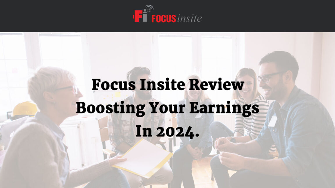 Focus Insite Review Boosting Your Earnings In 2024