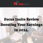 Focus Insite Review Boosting Your Earnings In 2024