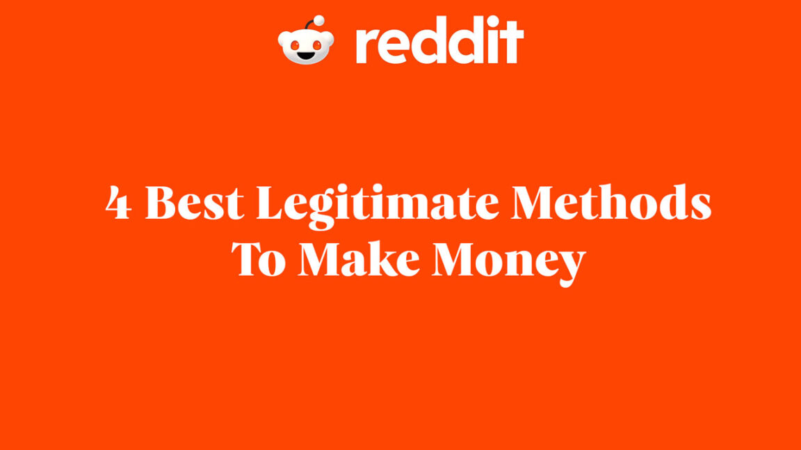 Reddit 4 Best Legitimate Methods To Make Money