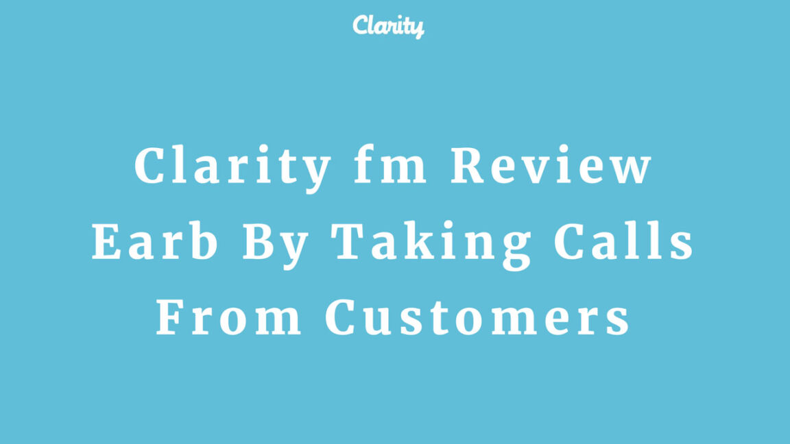 Clarity fm Review Earb By Taking Calls From Customers