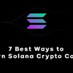 7 Best Ways to Earn Solana Crypto Coin