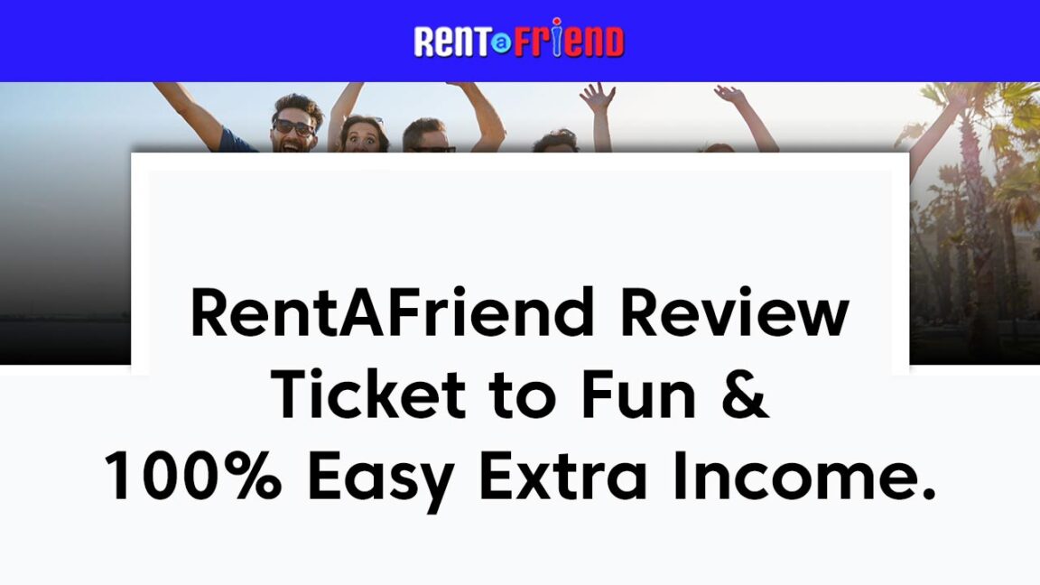 RentAFriend Review Ticket to Fun & 100% Easy Extra Income