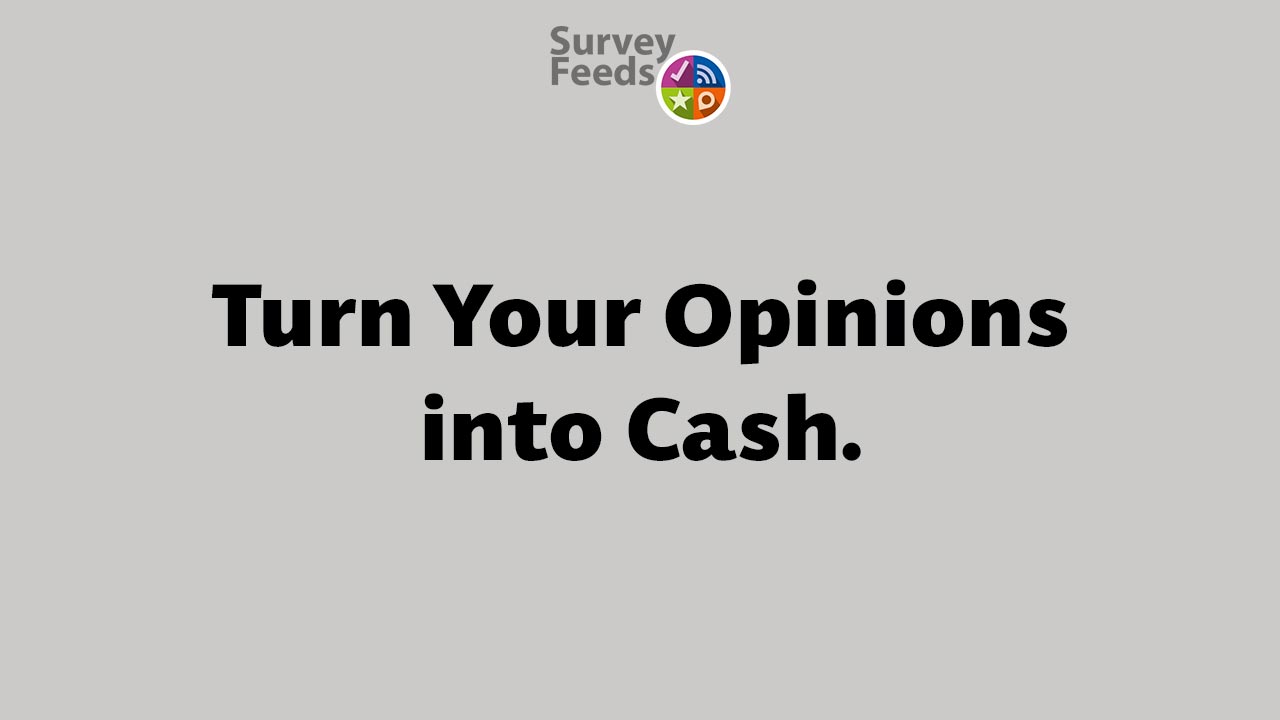 SurveyFeeds Turn Your Opinions into Cash